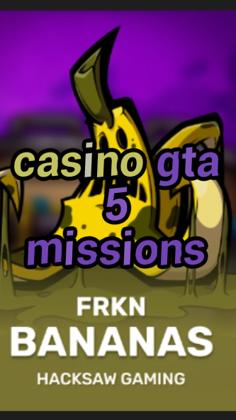 casino gta 5 missions-3xn3u5udepyz9m9w5iat.com